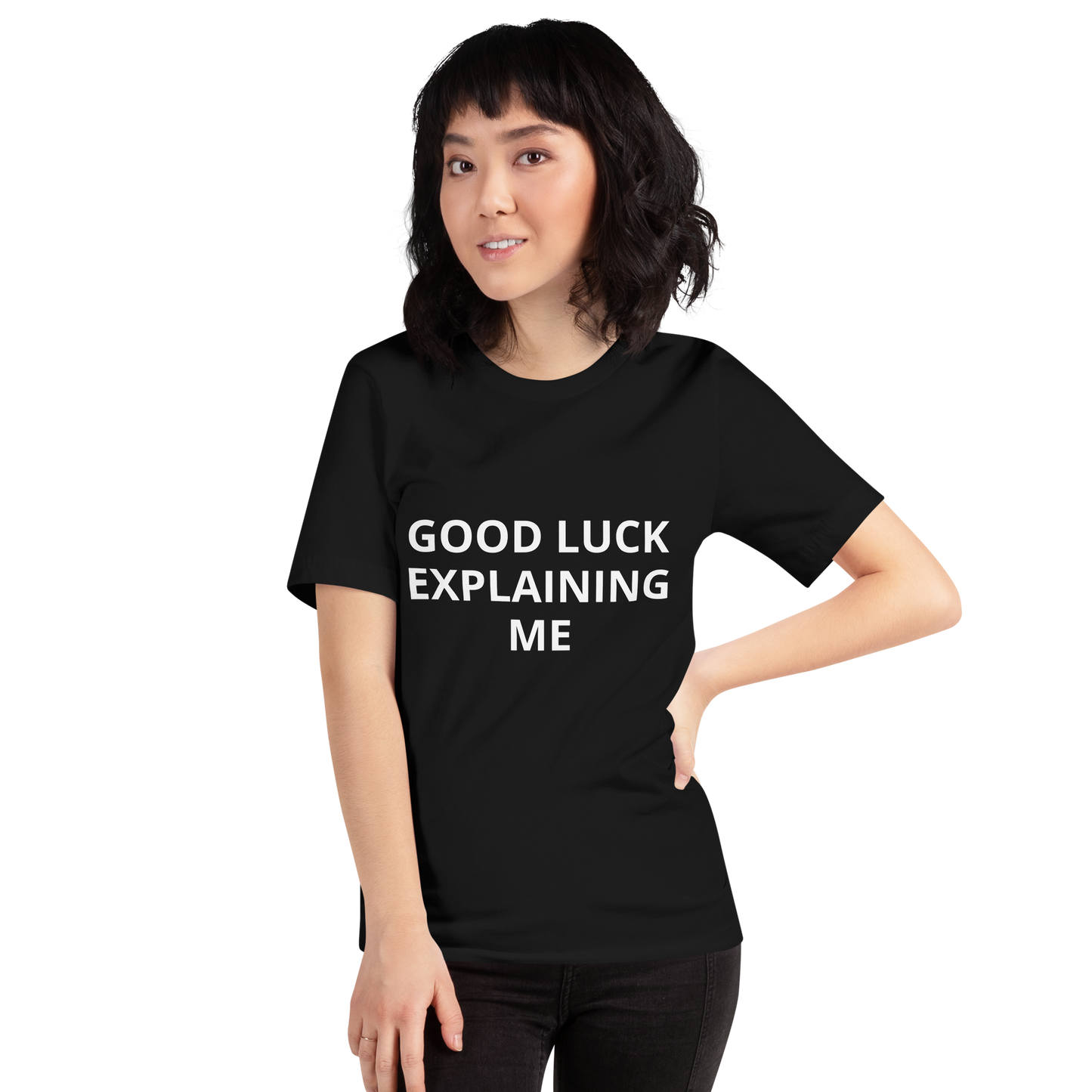 GOOD LUCK EXPLAINING ME TEE