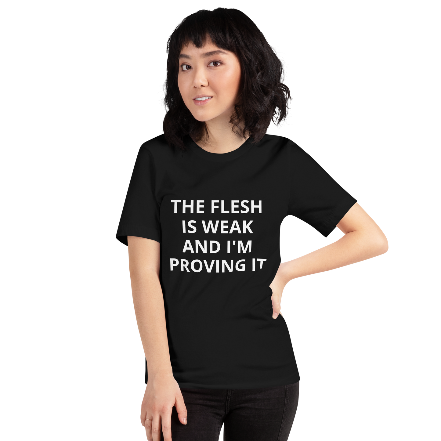 THE FLESH IS WEAK AND I'M PROVING IT TEE