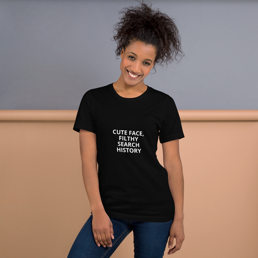 CUTE FACE, FILTHY SEARCH HISTORY TEE