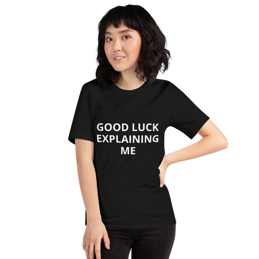 GOOD LUCK EXPLAINING ME TEE