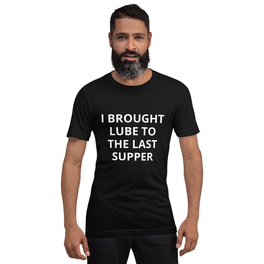 I BROUGHT LUBE TO THE LAST SUPPER TEE