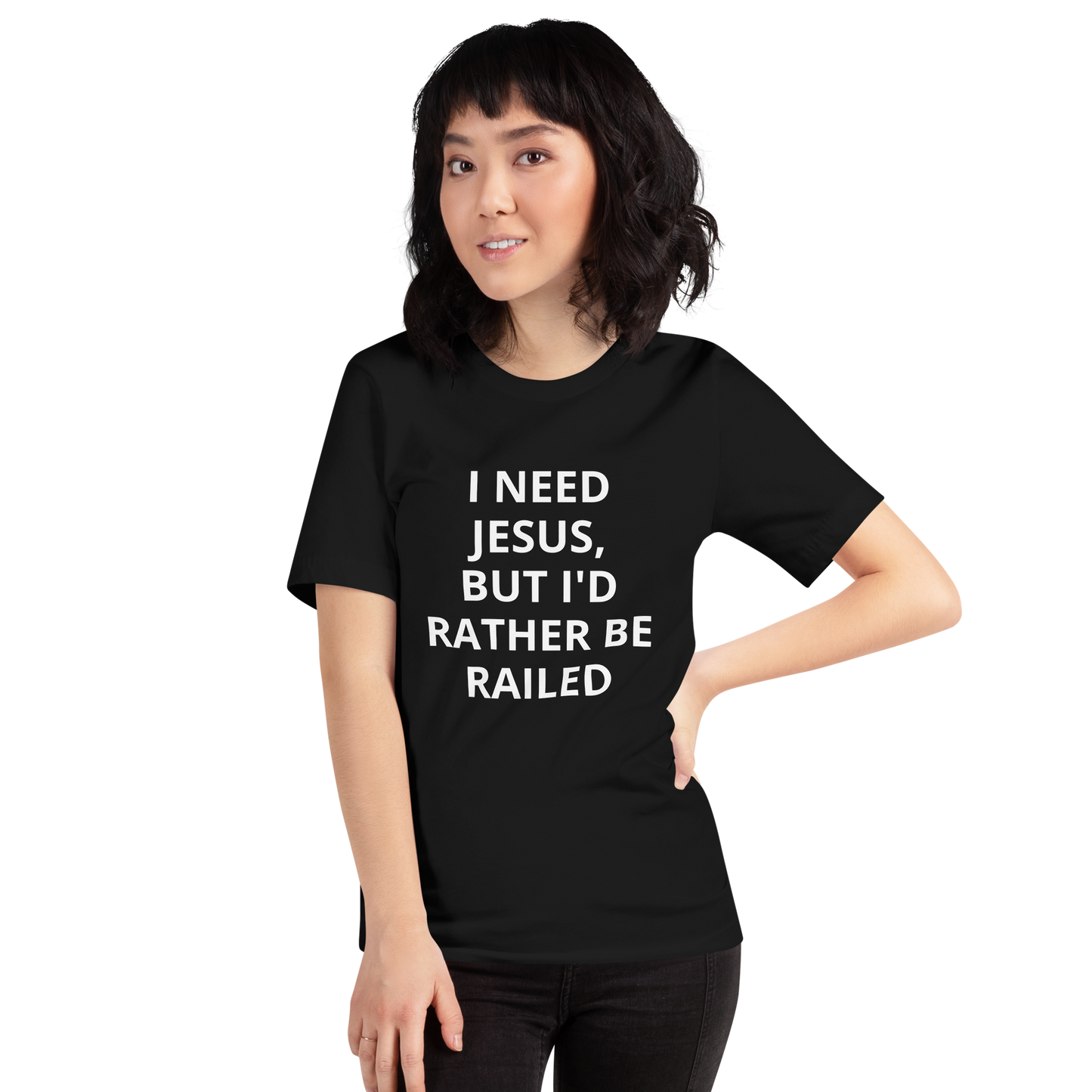 I NEED JESUS, BUT I'D RATHER BE RAILED TEE