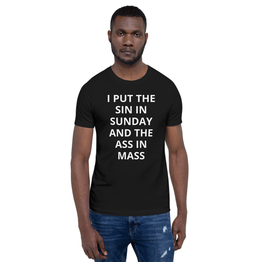 I PUT THE SIN IN SUNDAY AND THE ASS IN MASS TEE