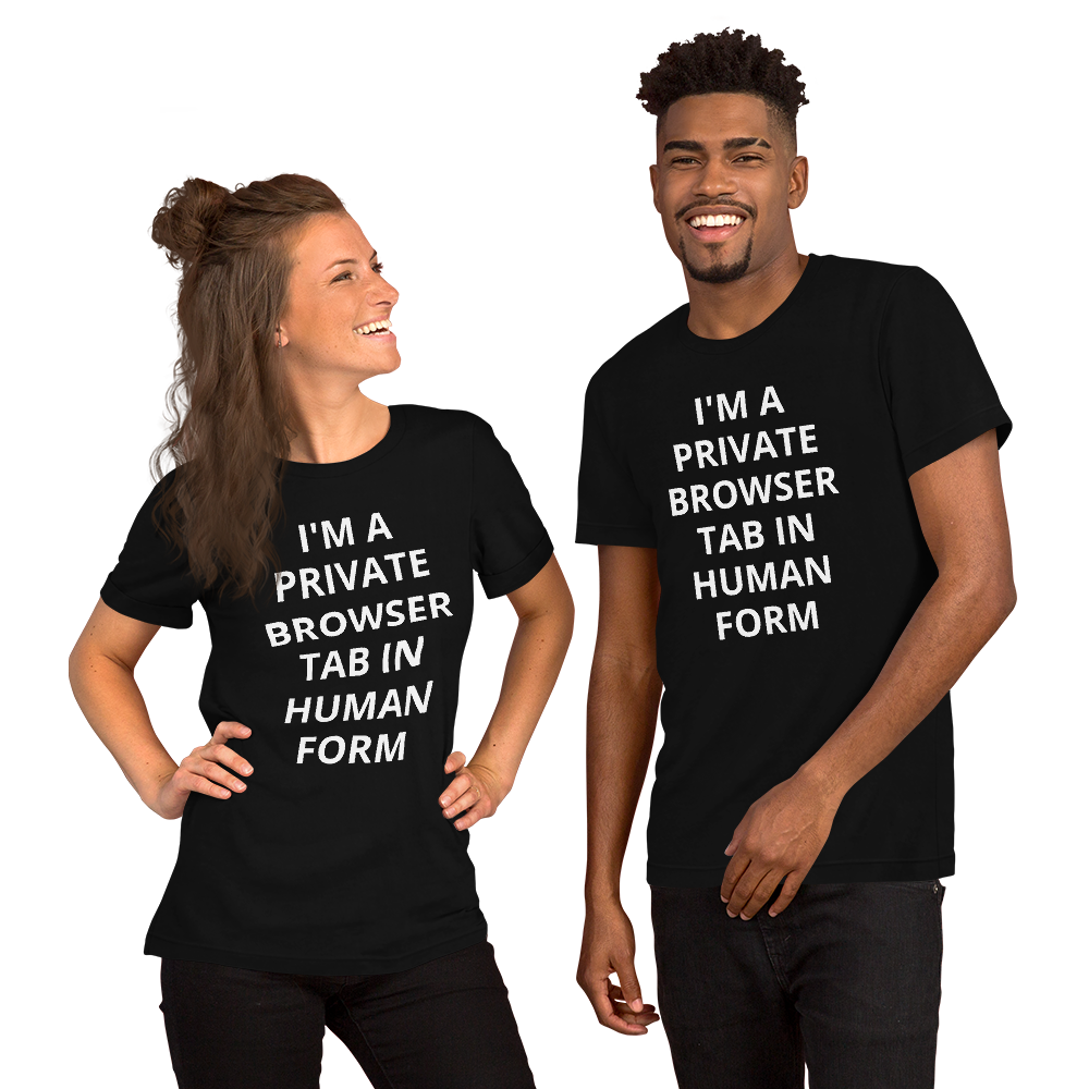 I'M A PRIVATE BROWSER TAB IN HUMAN FORM TEE