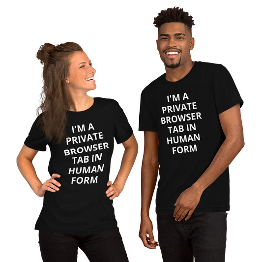 I'M A PRIVATE BROWSER TAB IN HUMAN FORM TEE