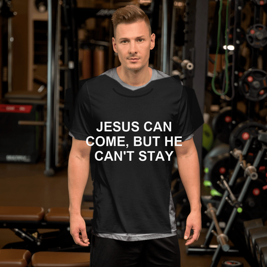 JESUS CAN COME, BUT HE CAN'T STAY TEE