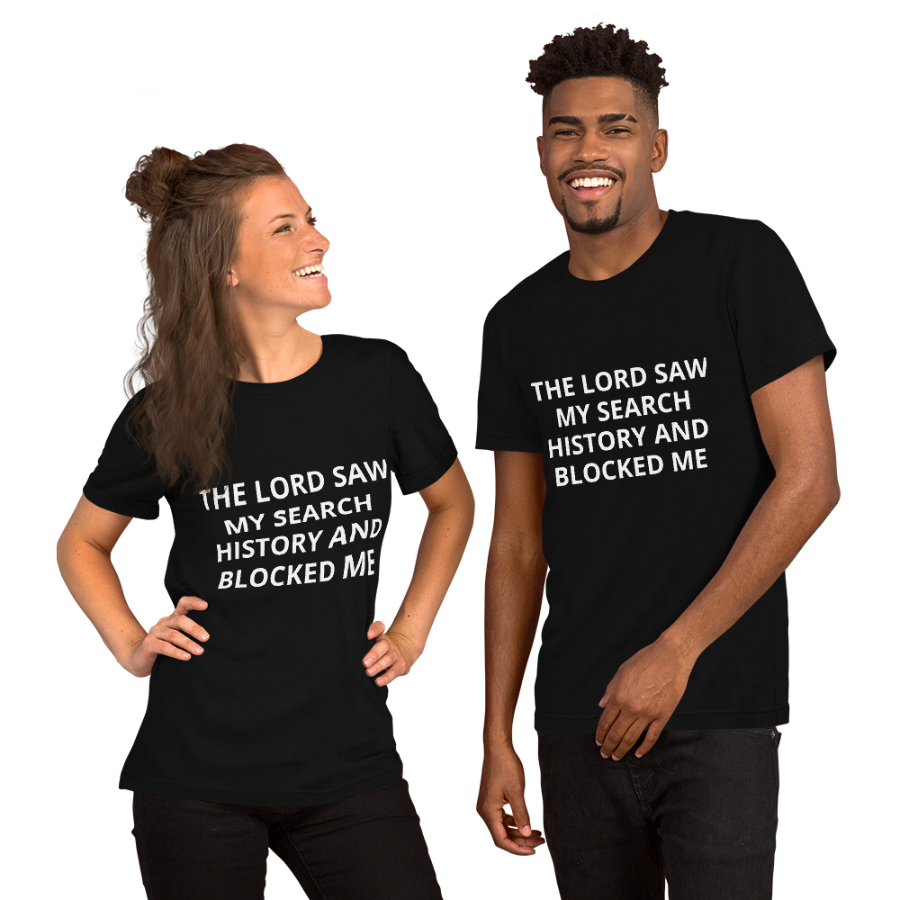 THE LORD SAW MY SEARCH HISTORY AND BLOCKED ME TEE
