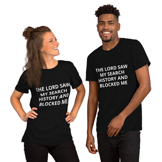 THE LORD SAW MY SEARCH HISTORY AND BLOCKED ME TEE