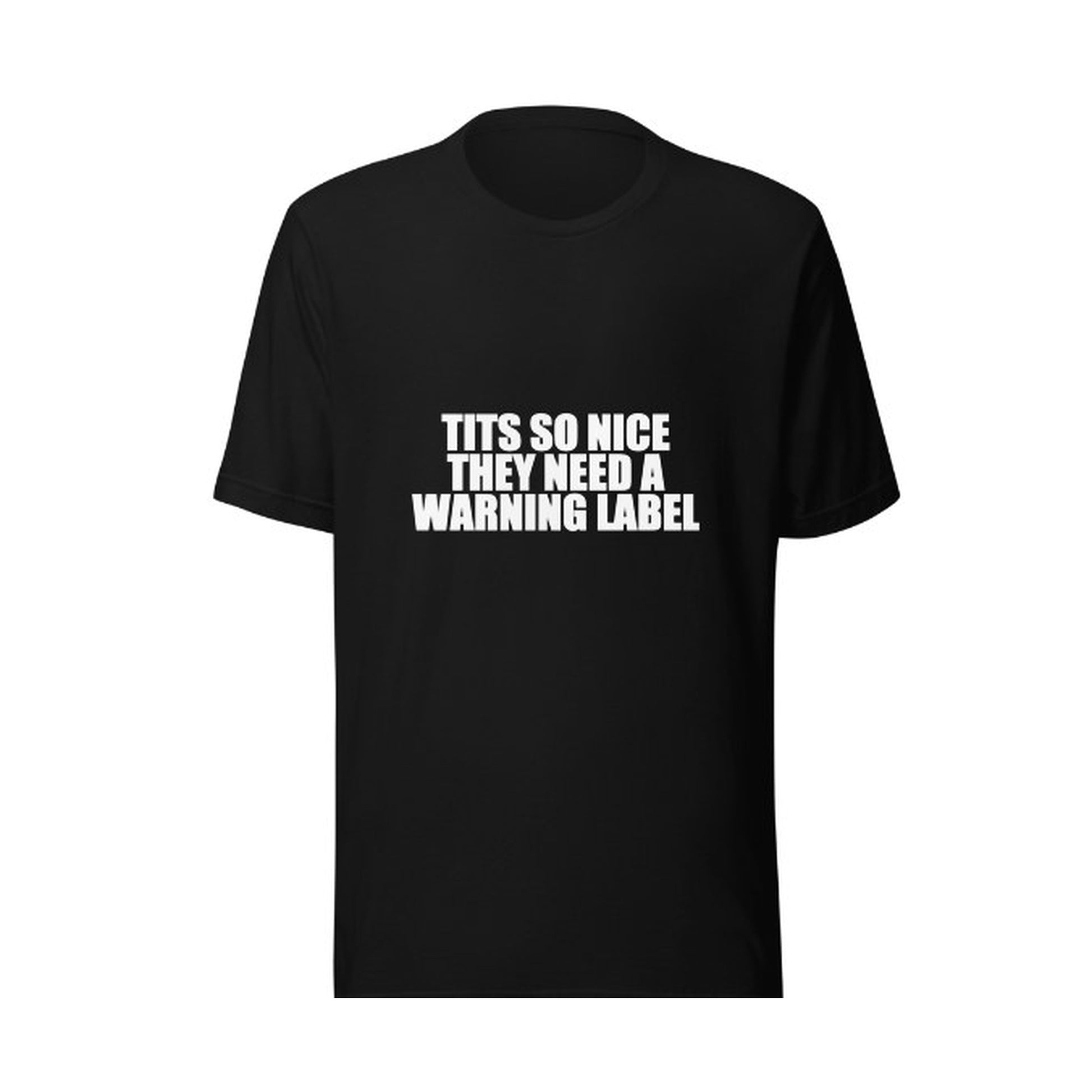 TITS SO NICE THEY NEED A WARNING LABEL TEE clean flat front mockup
